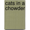 Cats In A Chowder door Fred J. Schneider