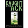 Caught In The Ack by Tom Lonergan