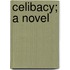 Celibacy; A Novel