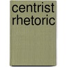 Centrist Rhetoric by De Velasco Antonio
