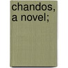 Chandos, A Novel; door . Ouida