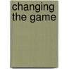 Changing The Game door Ethan Mollick