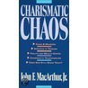 Charismatic Chaos door John MacArthur