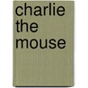 Charlie The Mouse by Bob Evans
