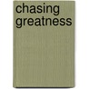 Chasing Greatness door Steve Schlossman