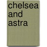 Chelsea And Astra door Mary Hooper