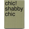 Chic! Shabby Chic door Rachel Ashwell