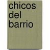 Chicos del Barrio door Editorial Vertice