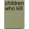 Children Who Kill door Carol Anne Davis