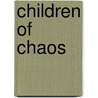 Children of Chaos door Greg F. Gifune