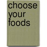 Choose Your Foods door Colleen Nmd Huber