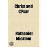 Christ And Caesar door Nathaniel Micklem