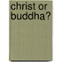 Christ Or Buddha?