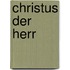 Christus Der Herr