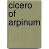 Cicero Of Arpinum by Ernest Gottlieb Sihler