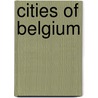 Cities Of Belgium door Grant Allen