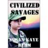Civilized Savages door Susan Kaye Behm