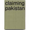 Claiming Pakistan by Ann Frotscher