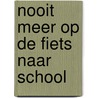 Nooit meer op de fiets naar school