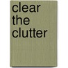 Clear the Clutter by Inge ven der Ploeg