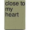 Close To My Heart by D. Sterling