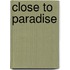 Close To Paradise