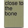 Close to the Bone by Jean Shinoda Bolen