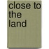 Close to the Land
