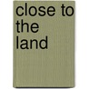 Close to the Land by Jim Byford