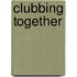 Clubbing Together