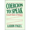 Coercion to Speak by Aaron Fogel