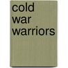 Cold War Warriors by David Stone