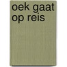 Oek gaat op reis