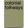 Colonial Folkways door George McKinnon Wrong
