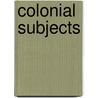 Colonial Subjects door Peter Peles
