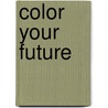 Color Your Future door Dr Taylor Hartman
