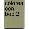 Colorea Con Bob 2 by Grijalbo