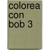 Colorea Con Bob 3 by Grijalbo