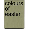 Colours Of Easter by Liz Dorton
