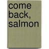 Come Back, Salmon door Molly Cone