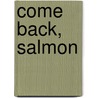 Come Back, Salmon by Molly Cone