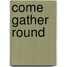 Come Gather Round door Carol Cimino