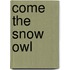 Come The Snow Owl