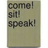 Come! Sit! Speak! door Charnan Simon