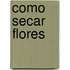 Como Secar Flores
