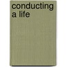 Conducting A Life door Onbekend
