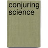 Conjuring Science door Christopher P. Toumey