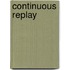 Continuous Replay