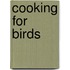 Cooking For Birds