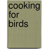 Cooking For Birds door Mark Golley